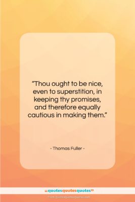 Thomas Fuller quote: “Thou ought to be nice, even to…”- at QuotesQuotesQuotes.com