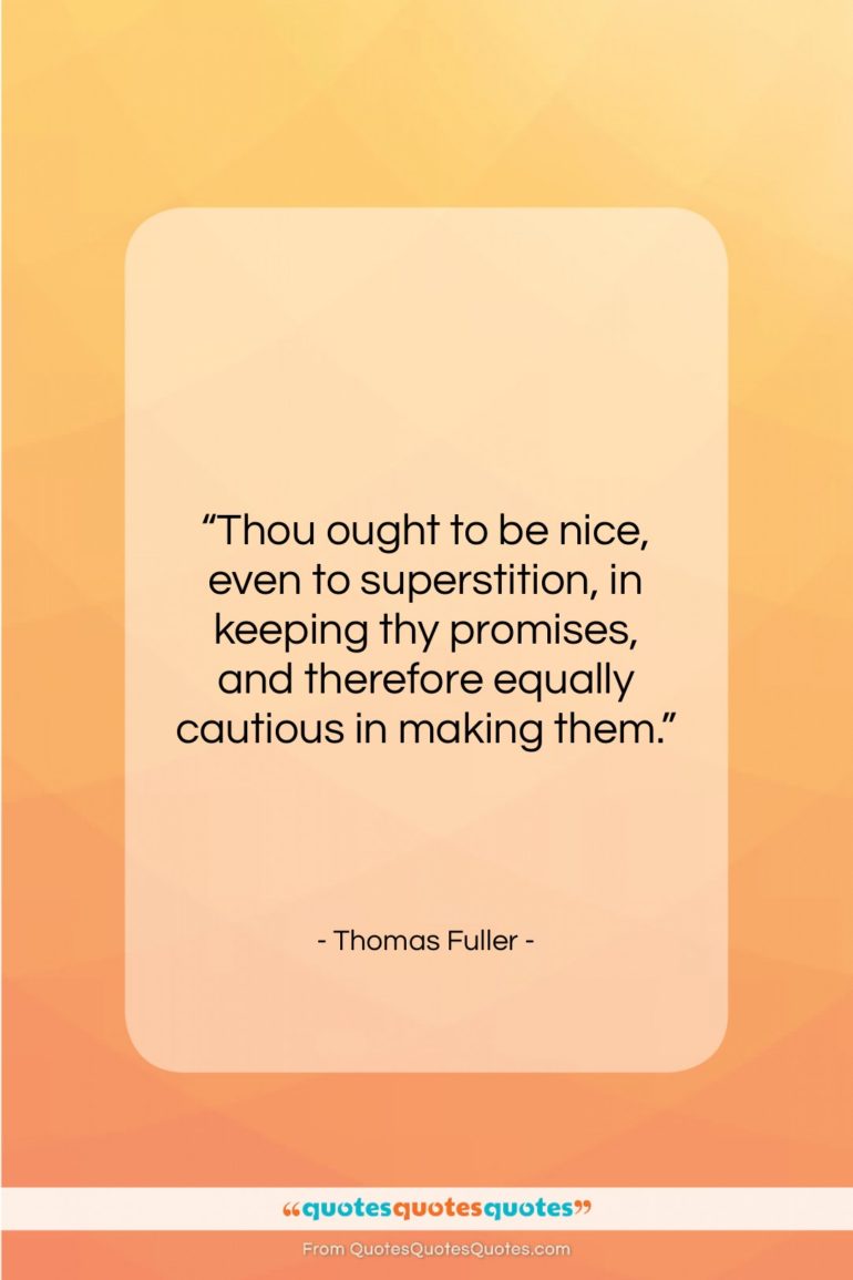 Thomas Fuller quote: “Thou ought to be nice, even to…”- at QuotesQuotesQuotes.com