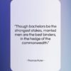 Thomas Fuller quote: “Though bachelors be the strongest stakes, married…”- at QuotesQuotesQuotes.com