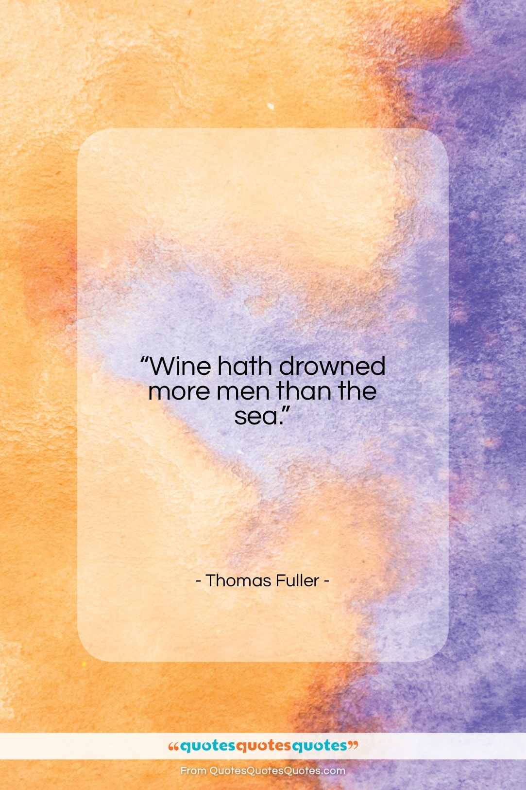 Thomas Fuller quote: “Wine hath drowned more men than the…”- at QuotesQuotesQuotes.com