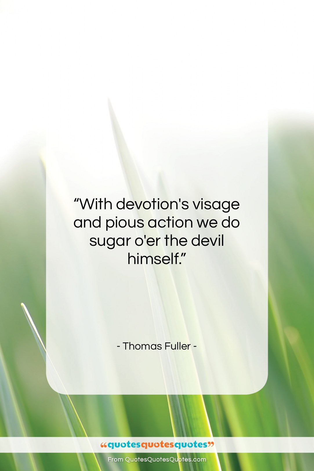Thomas Fuller quote: “With devotion’s visage and pious action we…”- at QuotesQuotesQuotes.com