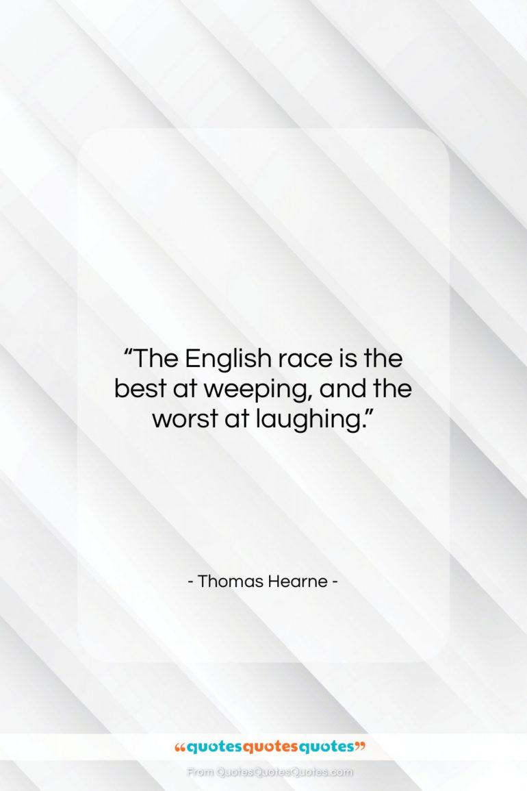 Thomas Hearne quote: “The English race is the best at…”- at QuotesQuotesQuotes.com
