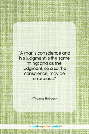Thomas Hobbes quote: “A man’s conscience and his judgment is…”- at QuotesQuotesQuotes.com