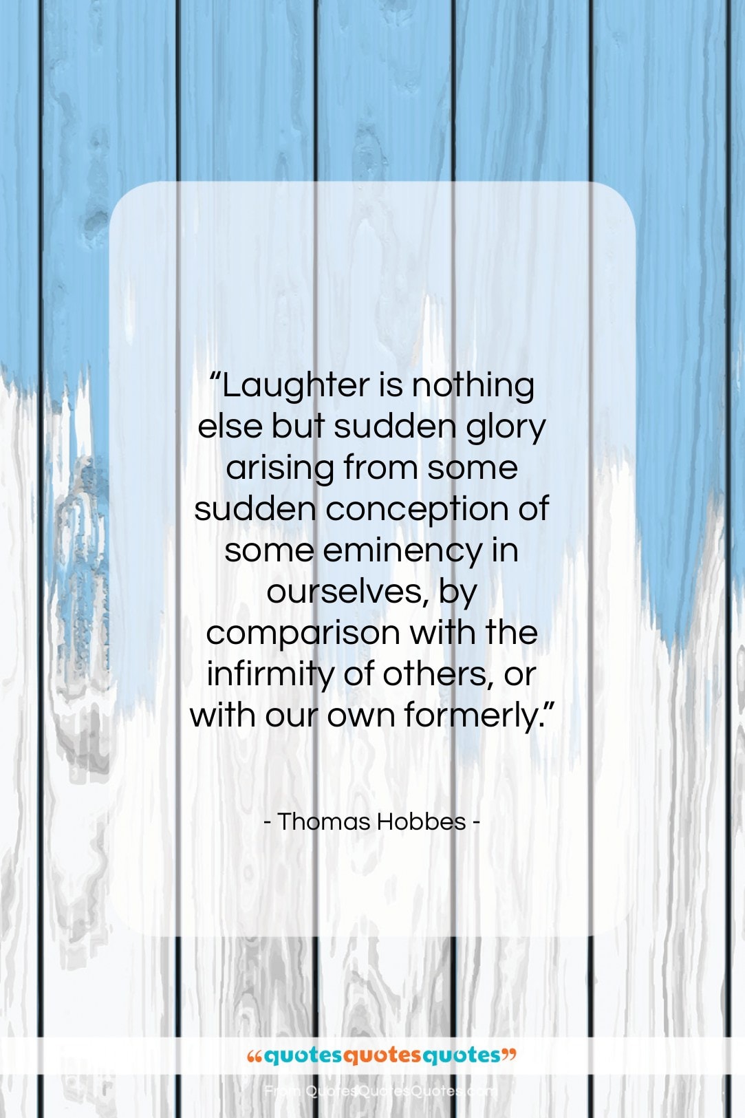 Thomas Hobbes quote: “Laughter is nothing else but sudden glory…”- at QuotesQuotesQuotes.com