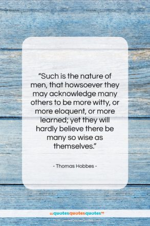 Thomas Hobbes quote: “Such is the nature of men, that…”- at QuotesQuotesQuotes.com