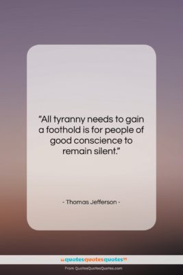 Thomas Jefferson quote: “All tyranny needs to gain a foothold…”- at QuotesQuotesQuotes.com