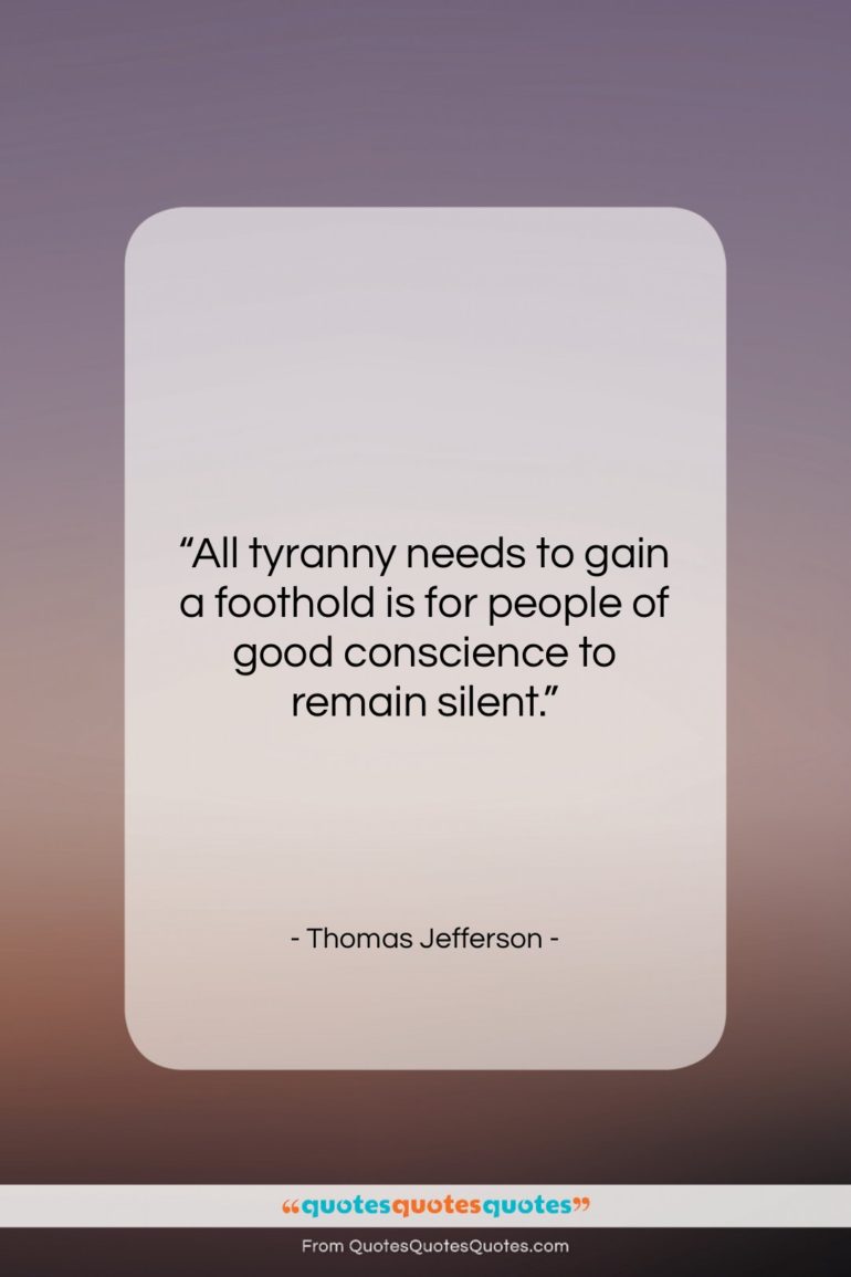 Thomas Jefferson quote: “All tyranny needs to gain a foothold…”- at QuotesQuotesQuotes.com