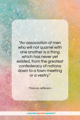 Thomas Jefferson quote: “An association of men who will not…”- at QuotesQuotesQuotes.com