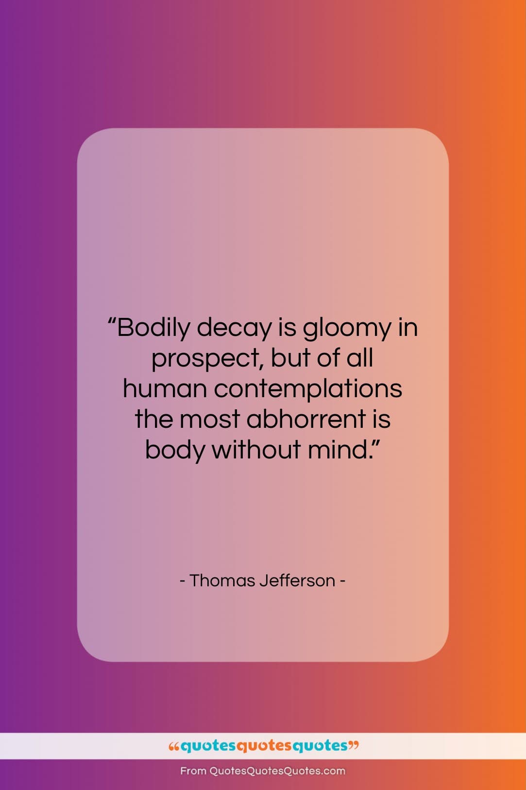 Thomas Jefferson quote: “Bodily decay is gloomy in prospect, but…”- at QuotesQuotesQuotes.com