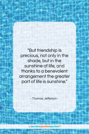 Thomas Jefferson quote: “But friendship is precious, not only in…”- at QuotesQuotesQuotes.com