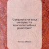 Thomas Jefferson quote: “Conquest is not in our principles. It…”- at QuotesQuotesQuotes.com