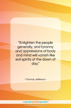 Thomas Jefferson quote: “Enlighten the people generally, and tyranny and…”- at QuotesQuotesQuotes.com