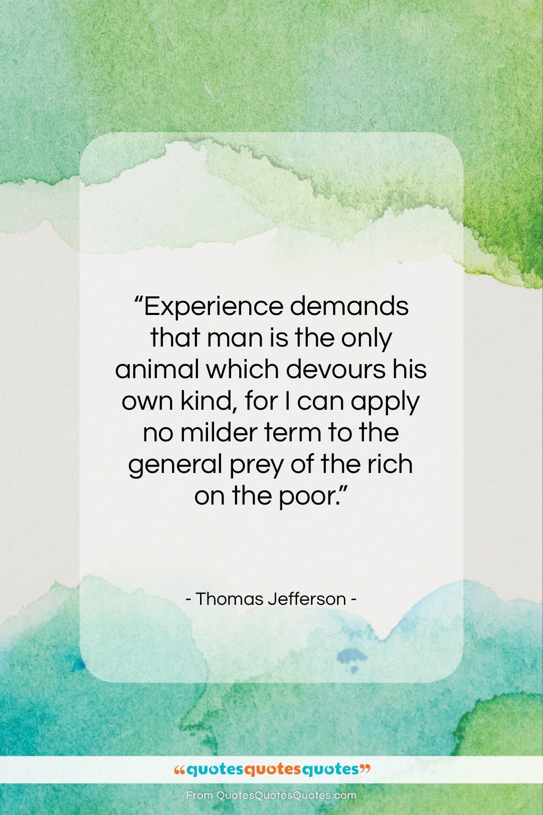 Thomas Jefferson quote: “Experience demands that man is the only…”- at QuotesQuotesQuotes.com