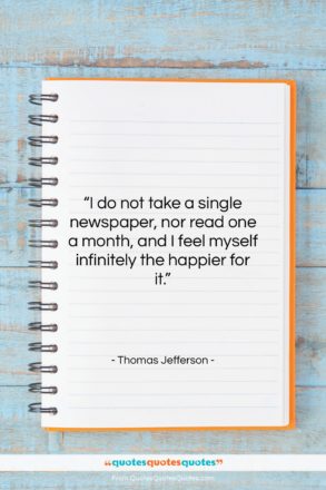 Thomas Jefferson quote: “I do not take a single newspaper,…”- at QuotesQuotesQuotes.com