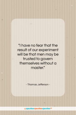 Thomas Jefferson quote: “I have no fear that the result…”- at QuotesQuotesQuotes.com