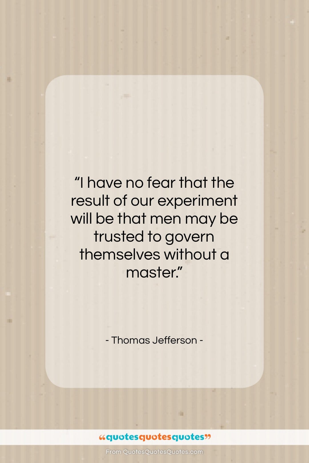Thomas Jefferson quote: “I have no fear that the result…”- at QuotesQuotesQuotes.com