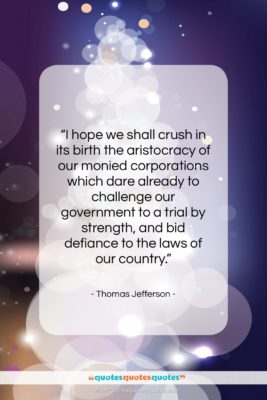 Thomas Jefferson quote: “I hope we shall crush in its…”- at QuotesQuotesQuotes.com