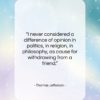 Thomas Jefferson quote: “I never considered a difference of opinion…”- at QuotesQuotesQuotes.com