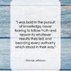 Thomas Jefferson quote: “I was bold in the pursuit of…”- at QuotesQuotesQuotes.com
