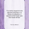 Thomas Jefferson quote: “If a nation expects to be ignorant…”- at QuotesQuotesQuotes.com