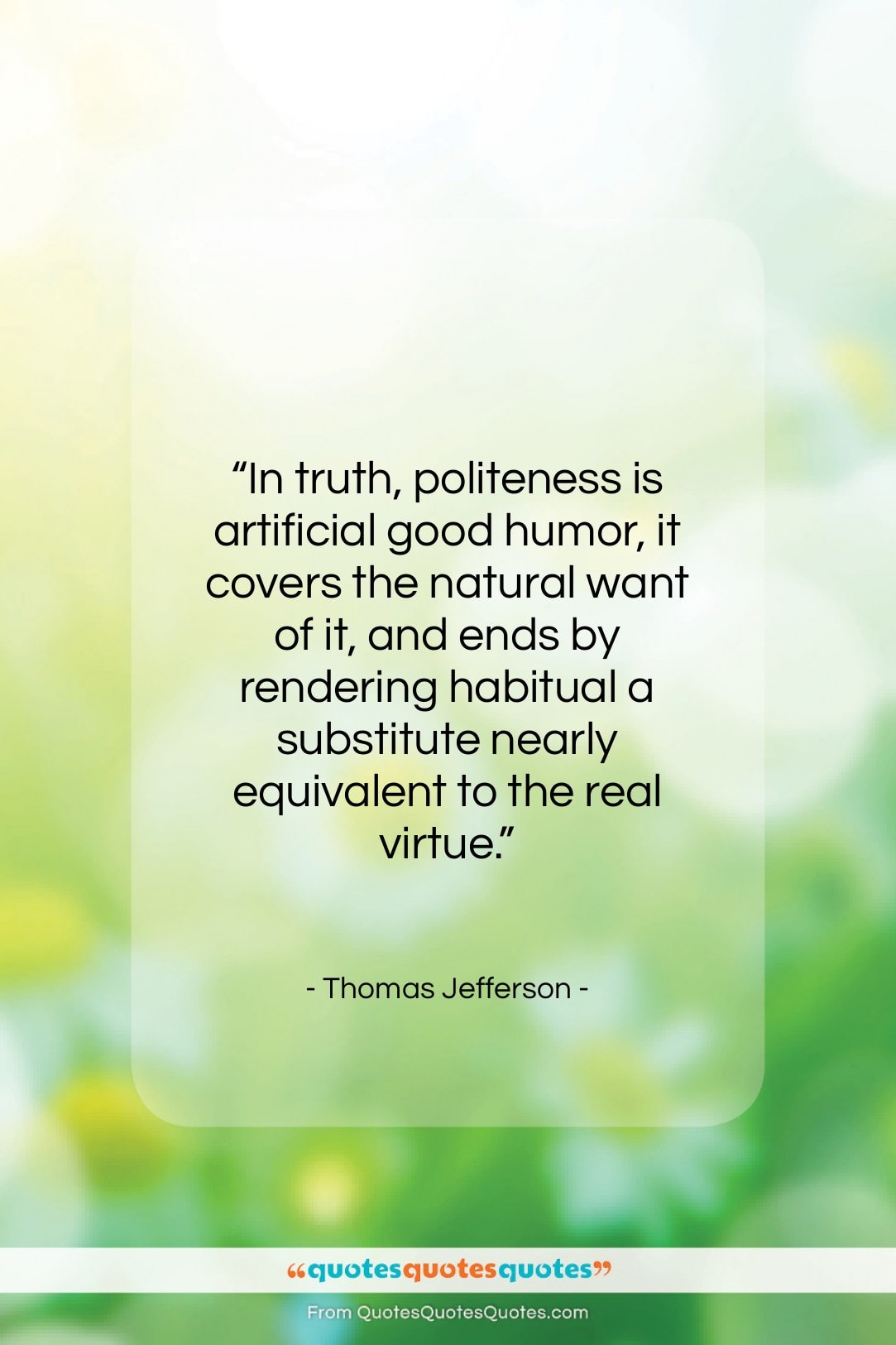 Thomas Jefferson quote: “In truth, politeness is artificial good humor,…”- at QuotesQuotesQuotes.com