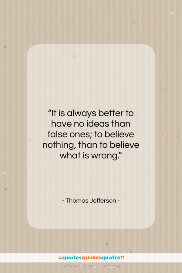 Thomas Jefferson quote: “It is always better to have no…”- at QuotesQuotesQuotes.com