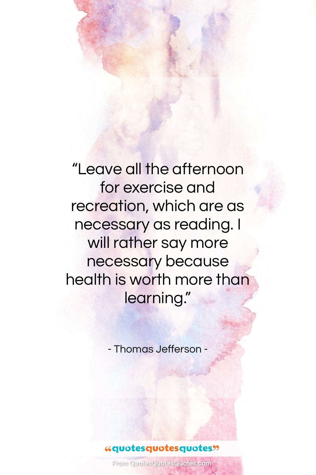 Thomas Jefferson quote: “Leave all the afternoon for exercise and…”- at QuotesQuotesQuotes.com