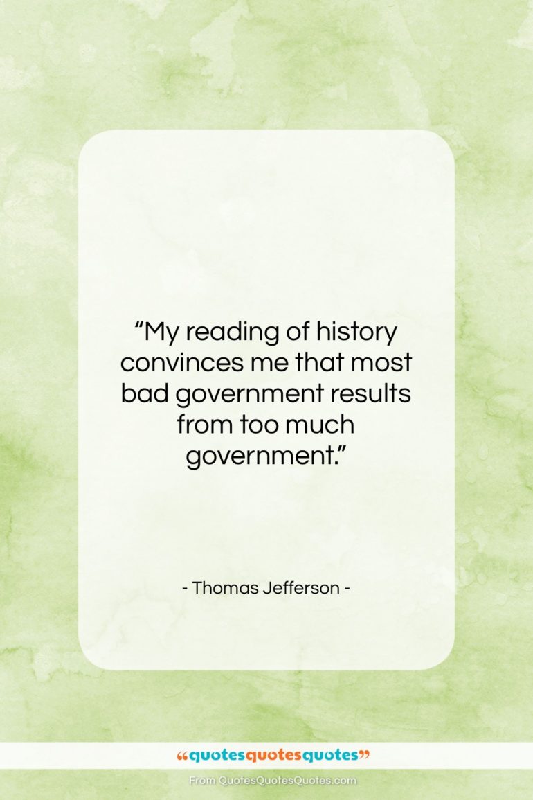Thomas Jefferson quote: “My reading of history convinces me that…”- at QuotesQuotesQuotes.com