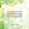 Thomas Jefferson quote: “No duty the Executive had to perform…”- at QuotesQuotesQuotes.com
