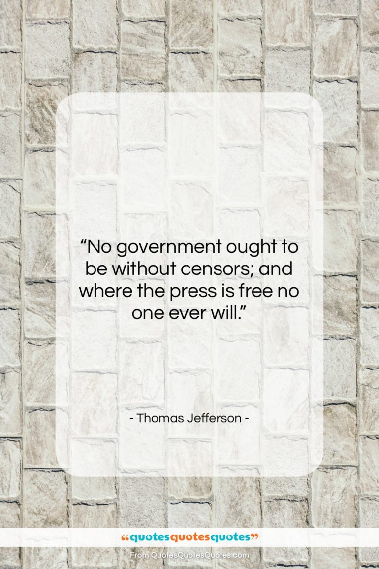 Thomas Jefferson quote: “No government ought to be without censors;…”- at QuotesQuotesQuotes.com