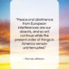 Thomas Jefferson quote: “Peace and abstinence from European interferences are…”- at QuotesQuotesQuotes.com