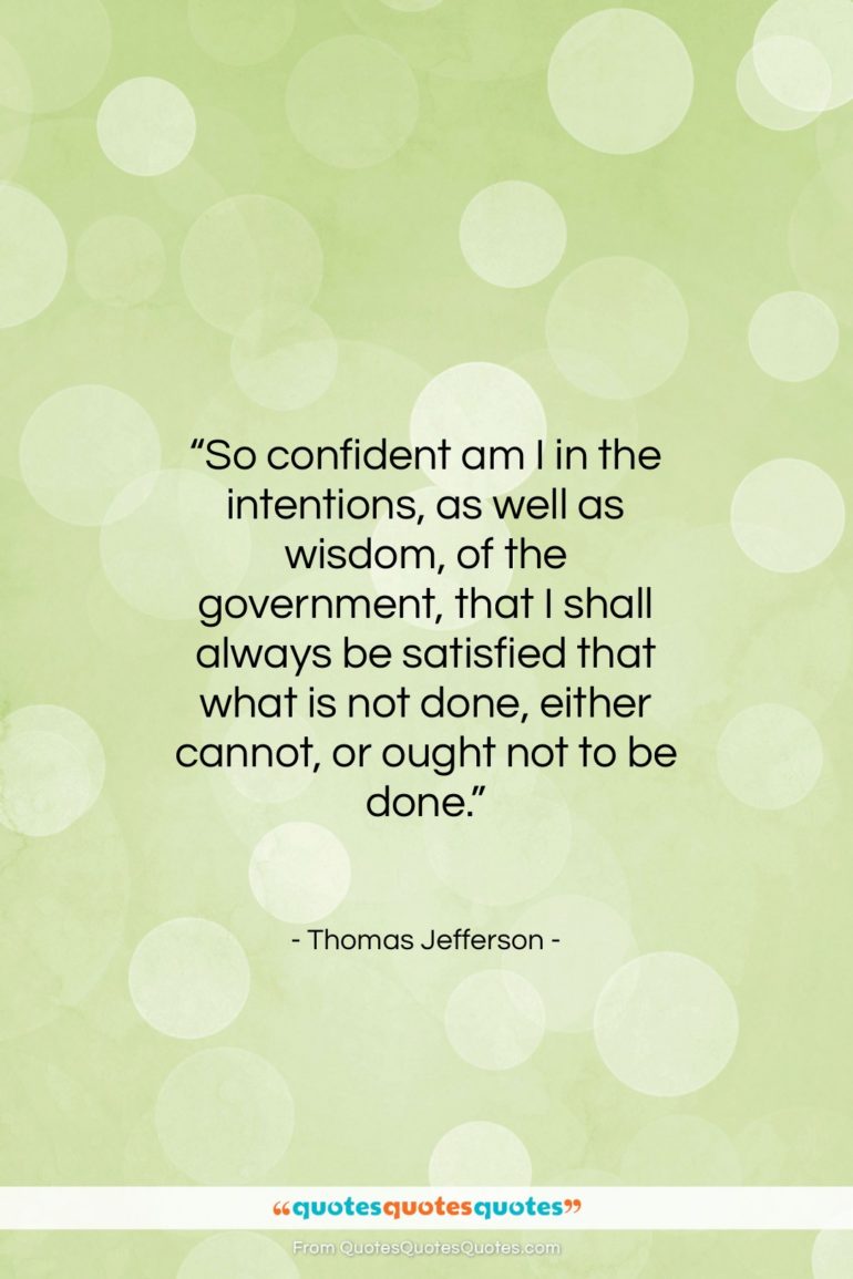 Thomas Jefferson quote: “So confident am I in the intentions,…”- at QuotesQuotesQuotes.com