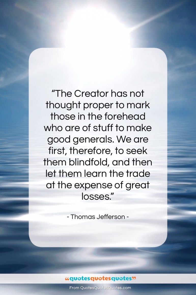Thomas Jefferson quote: “The Creator has not thought proper to…”- at QuotesQuotesQuotes.com