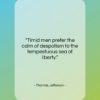 Thomas Jefferson quote: “Timid men prefer the calm of despotism…”- at QuotesQuotesQuotes.com