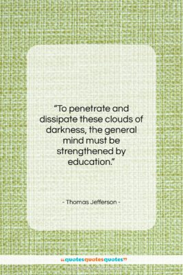 Thomas Jefferson quote: “To penetrate and dissipate these clouds of…”- at QuotesQuotesQuotes.com