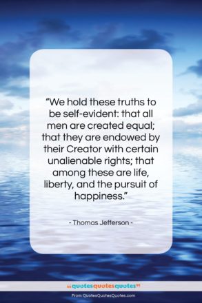 Thomas Jefferson quote: “We hold these truths to be self-evident:…”- at QuotesQuotesQuotes.com