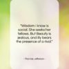 Thomas Jefferson quote: “Wisdom I know is social. She seeks…”- at QuotesQuotesQuotes.com