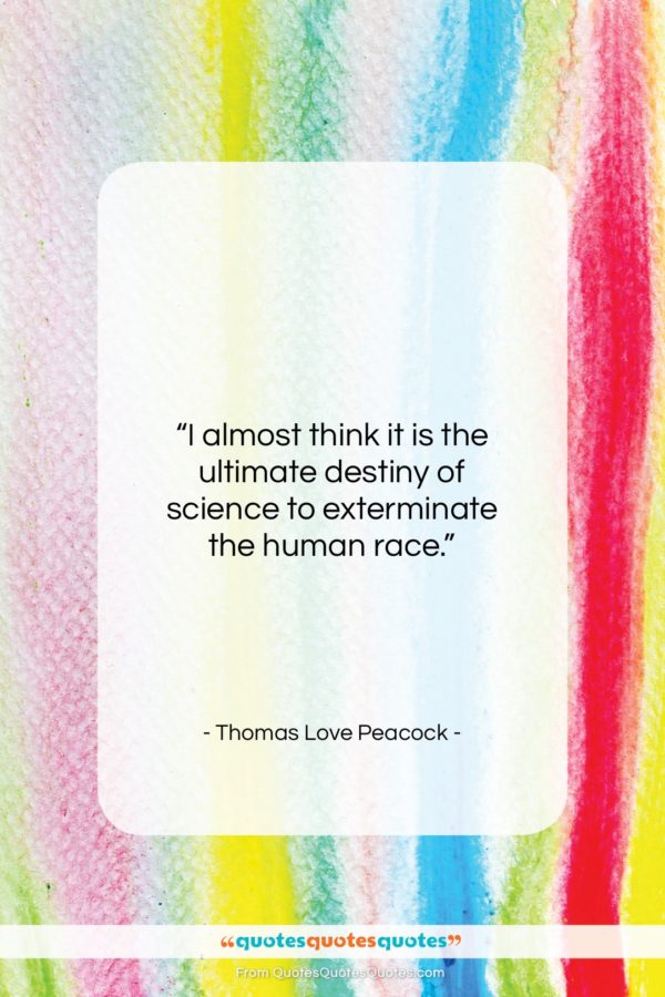Thomas Love Peacock quote: “I almost think it is the ultimate…”- at QuotesQuotesQuotes.com