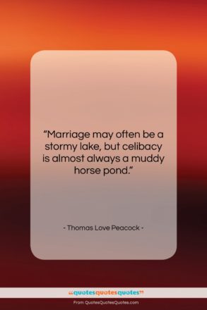 Thomas Love Peacock quote: “Marriage may often be a stormy lake,…”- at QuotesQuotesQuotes.com