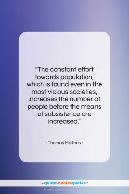 Thomas Malthus quote: “The constant effort towards population, which is…”- at QuotesQuotesQuotes.com