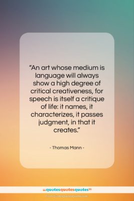 Thomas Mann quote: “An art whose medium is language will…”- at QuotesQuotesQuotes.com