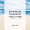 Thomas Mann quote: “Has the world ever been changed by…”- at QuotesQuotesQuotes.com