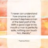 Thomas Mann quote: “I never can understand how anyone can…”- at QuotesQuotesQuotes.com