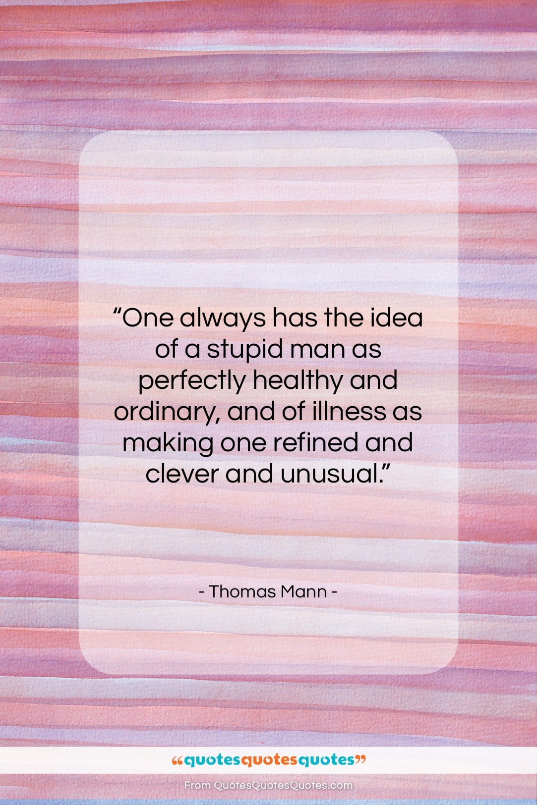 Thomas Mann quote: “One always has the idea of a…”- at QuotesQuotesQuotes.com
