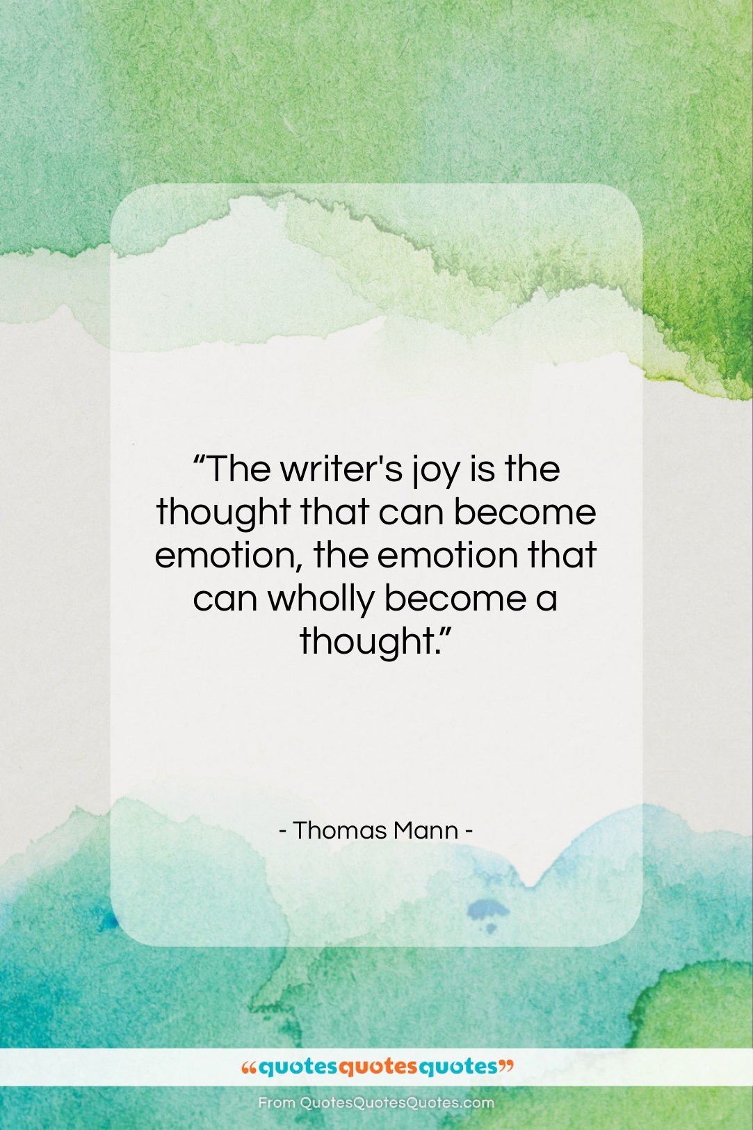 Thomas Mann quote: “The writer’s joy is the thought that…”- at QuotesQuotesQuotes.com