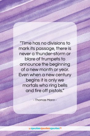 Thomas Mann quote: “Time has no divisions to mark its…”- at QuotesQuotesQuotes.com