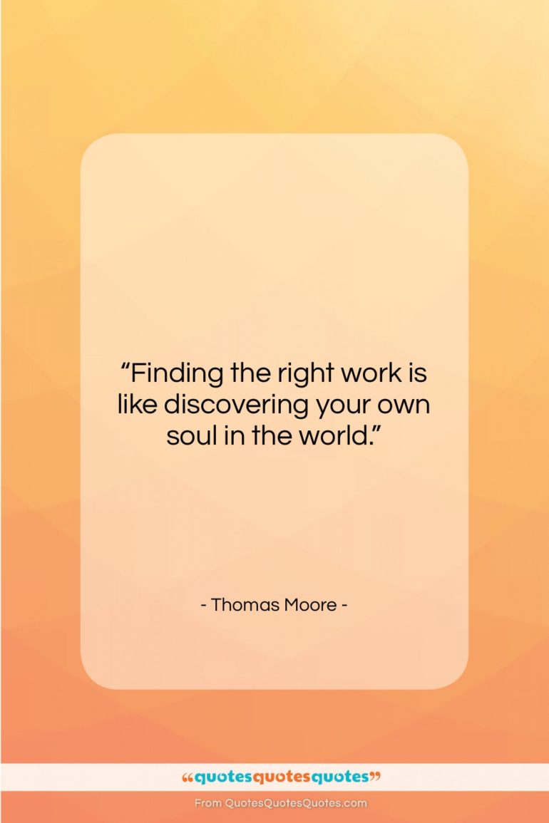 Thomas Moore quote: “Finding the right work is like discovering…”- at QuotesQuotesQuotes.com