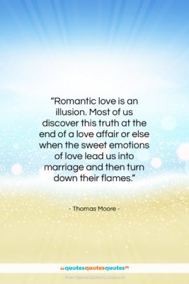 Thomas Moore quote: “Romantic love is an illusion. Most of…”- at QuotesQuotesQuotes.com