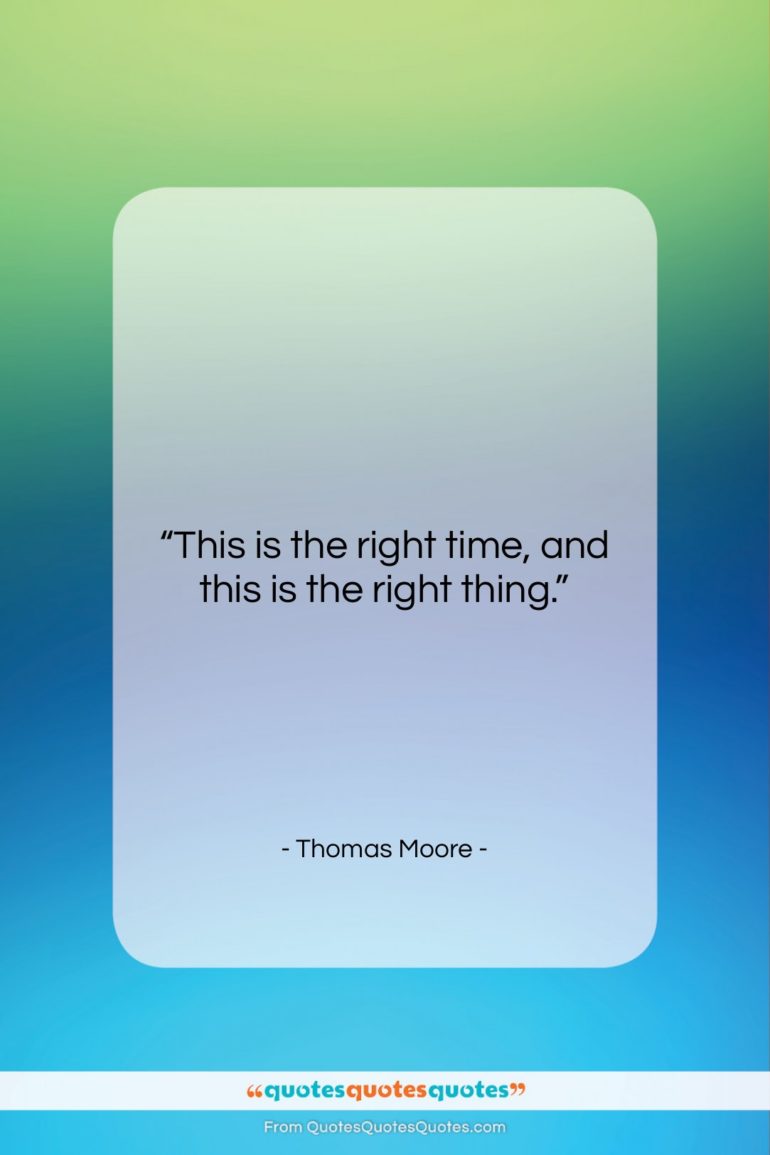 Thomas Moore quote: “This is the right time, and this…”- at QuotesQuotesQuotes.com