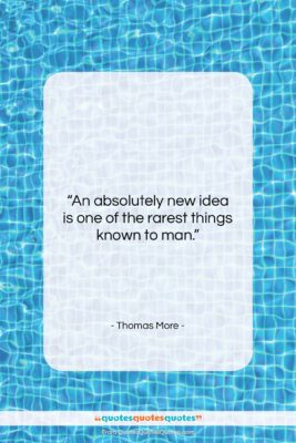 Thomas More quote: “An absolutely new idea is one of…”- at QuotesQuotesQuotes.com